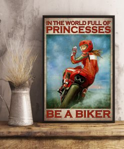 In The World Full Of Princesses Be A Biker Poster x