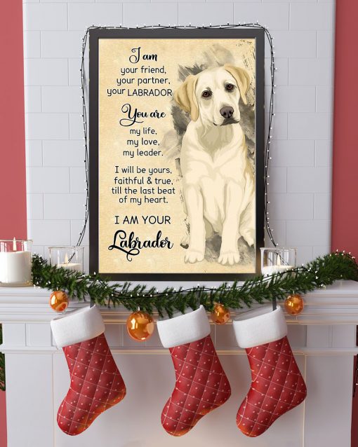 Labrador I Am Your Friend Your Partner Your Labrador Poster c