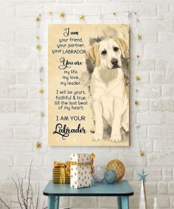 Labrador I Am Your Friend Your Partner Your Labrador Poster x