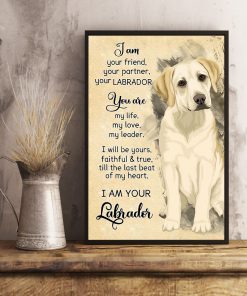 Labrador I Am Your Friend Your Partner Your Labrador Poster z