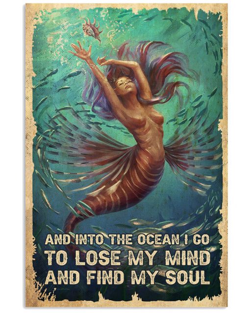 Mermaid And Into The Ocean I Go To Lose My Mind And Find My Soul Poster