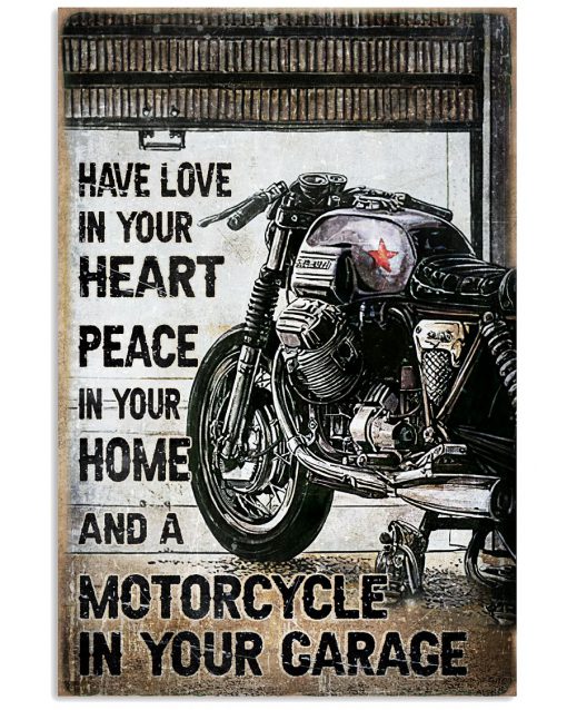 Motorcycle Have Love In Your Heart Peace In Your Home And A Motorcycle In Your Garage Poster