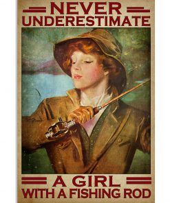 Never Underestimate A Girl With A Fishing Rod Poster