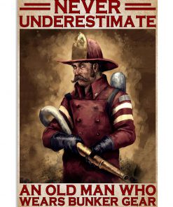 Never Underestimate An Old Man Who Wears Bunker Gear Poster