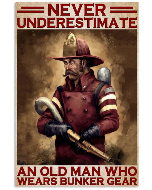 Never Underestimate An Old Man Who Wears Bunker Gear Poster