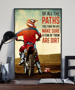 Of All The Paths You Take In Life Make Sure A Few Of Them Are Dirt Poster x
