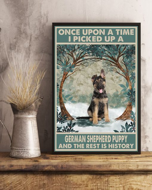 Once Upon A Time I Picked Up A German Shepherd Puppy And The Rest Is History Posterc