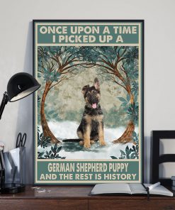 Once Upon A Time I Picked Up A German Shepherd Puppy And The Rest Is History Posterx