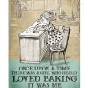 Once Upon A Time There Was A Girl Who Really Loved Baking It Was Me Poster