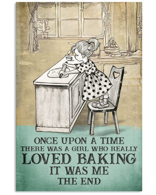 Once Upon A Time There Was A Girl Who Really Loved Baking It Was Me Poster