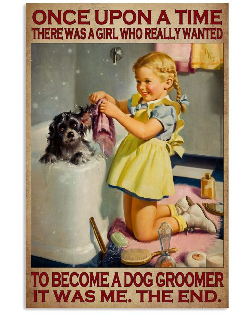 Once Upon A Time There Was A Girl Who Really Wanted To Become A Dog Groomer Poster