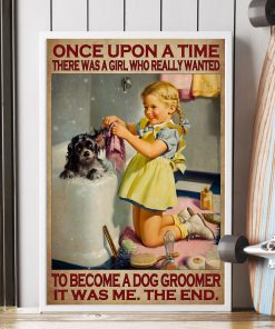 Once Upon A Time There Was A Girl Who Really Wanted To Become A Dog Groomer Posterz
