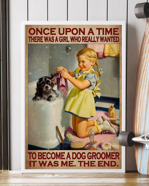Once Upon A Time There Was A Girl Who Really Wanted To Become A Dog Groomer Posterz