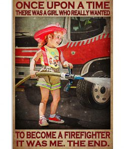 Once Upon A Time There Was A Girl Who Really Wanted To Become A Firefighter Poster
