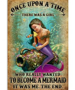 Once Upon A Time There Was A Girl Who Really Wanted To Become A Mermaid Poster