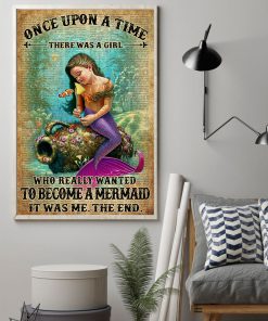Once Upon A Time There Was A Girl Who Really Wanted To Become A Mermaid Poster z