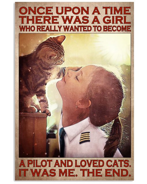 Once Upon A Time There Was A Girl Who Really Wanted To Become A Pilot And Loved Cats Poster