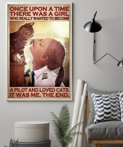 Once Upon A Time There Was A Girl Who Really Wanted To Become A Pilot And Loved Cats Poster z