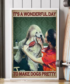 Pet Shop It's A Wonderful Day To Make Dogs Pretty Posterx