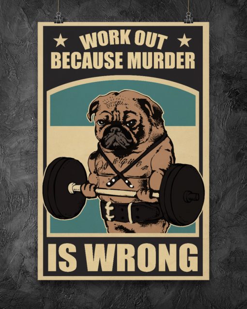Pug Work Out Because Murder Is Wrong Posterz