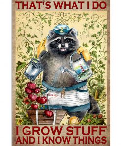 Raccoon That's What I Do I Grow Stuff And I Know Things Poster