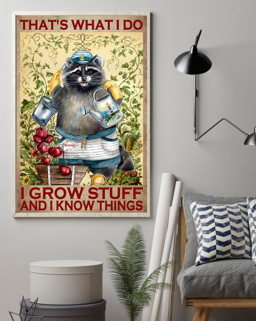 Raccoon That's What I Do I Grow Stuff And I Know Things Posterz