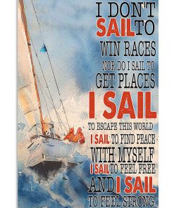 Sailing I Don't Sail To Win Races Nor Do I Sail To Get Places Poster