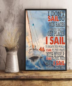 Sailing I Don't Sail To Win Races Nor Do I Sail To Get Places Posterc