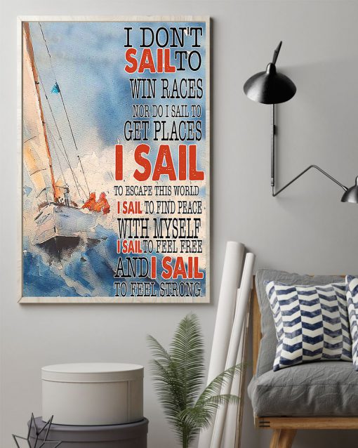 Sailing I Don't Sail To Win Races Nor Do I Sail To Get Places Posterz