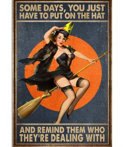 Sexy Witch Some Days You Just Have To Put On The Hat And Remind Them Who They're Dealing With Poster