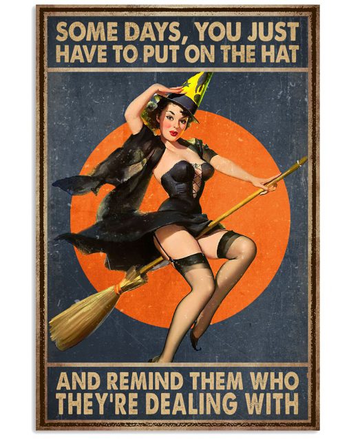 Sexy Witch Some Days You Just Have To Put On The Hat And Remind Them Who They're Dealing With Poster