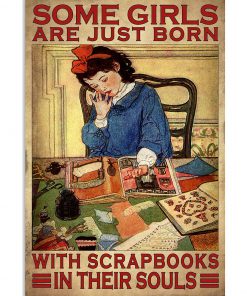 Some Girls Are Just Born With Scrapbooks In Their Souls Poster