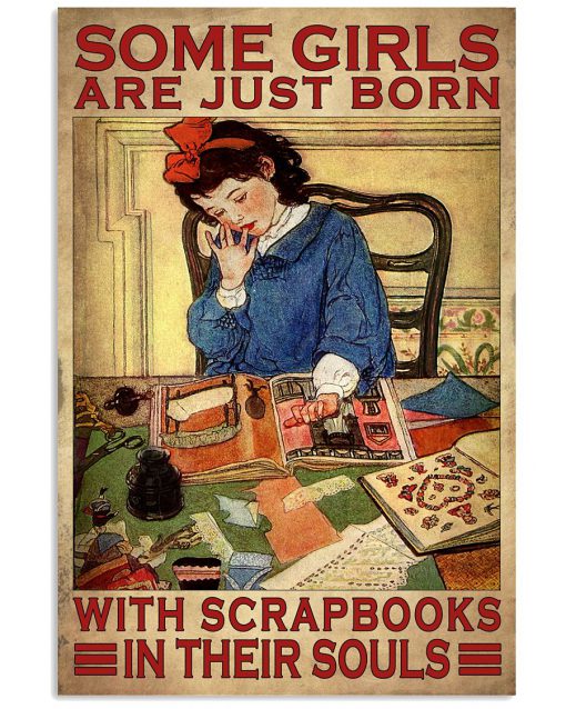 Some Girls Are Just Born With Scrapbooks In Their Souls Poster