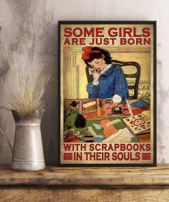 Some Girls Are Just Born With Scrapbooks In Their Souls Poster x