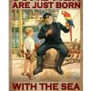 Some Men Are Just Born With The Sea In Their Souls Poster