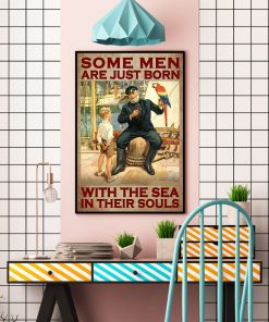 Some Men Are Just Born With The Sea In Their Souls Poster c