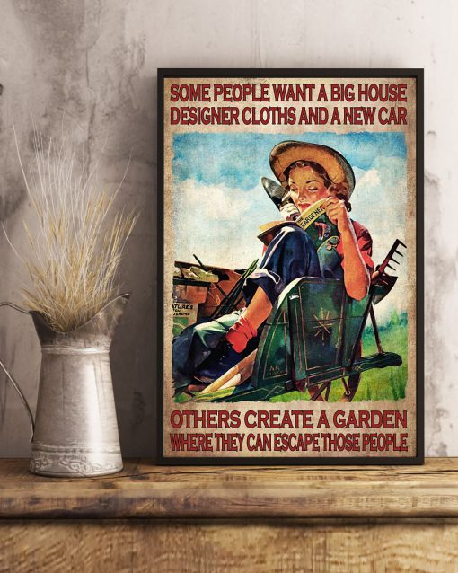 Some People Want A Big House Designer Clothes And A New Car Others Create A Garden Where They Can Escape Those People Posterx