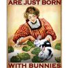 Some Women Are Just Born With Bunies In Their Souls Poster