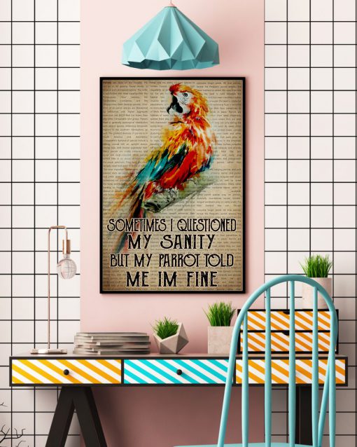 Sometimes I Questioned My Sanity But My Parrot told Me Im Fine Poster c