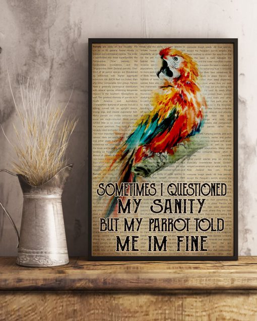 Sometimes I Questioned My Sanity But My Parrot told Me Im Fine Poster x