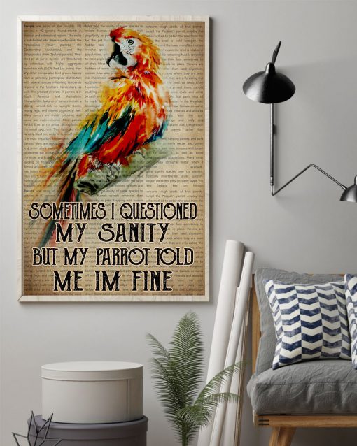 Sometimes I Questioned My Sanity But My Parrot told Me Im Fine Poster z