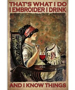 That's What I Do I Embroider I Drink And I Know Things Poster