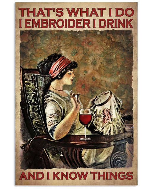 That's What I Do I Embroider I Drink And I Know Things Poster