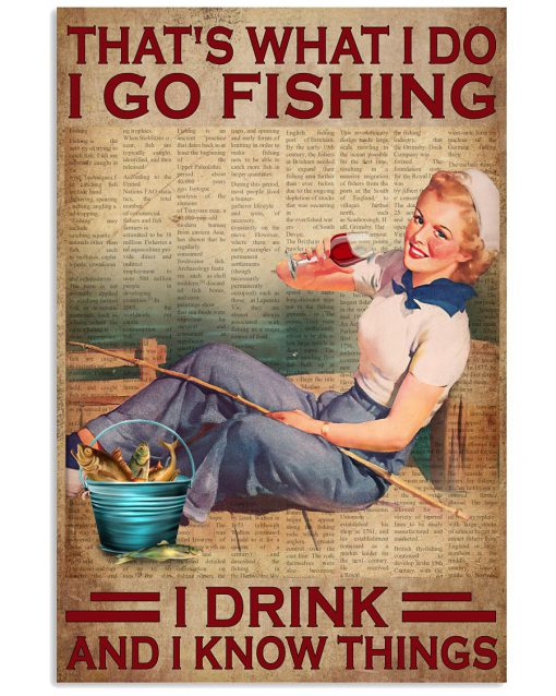 That's What I Do I Go Fishing I Drink And I Know Things Poster