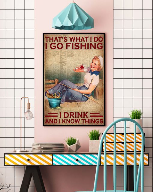 That's What I Do I Go Fishing I Drink And I Know Things Poster c