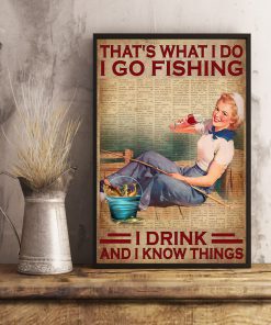 That's What I Do I Go Fishing I Drink And I Know Things Poster x