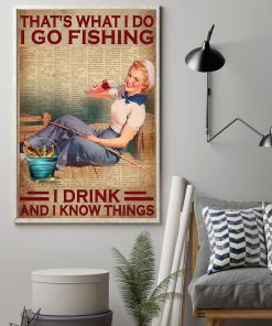 That's What I Do I Go Fishing I Drink And I Know Things Poster z