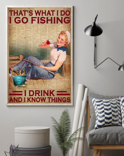 That's What I Do I Go Fishing I Drink And I Know Things Poster z
