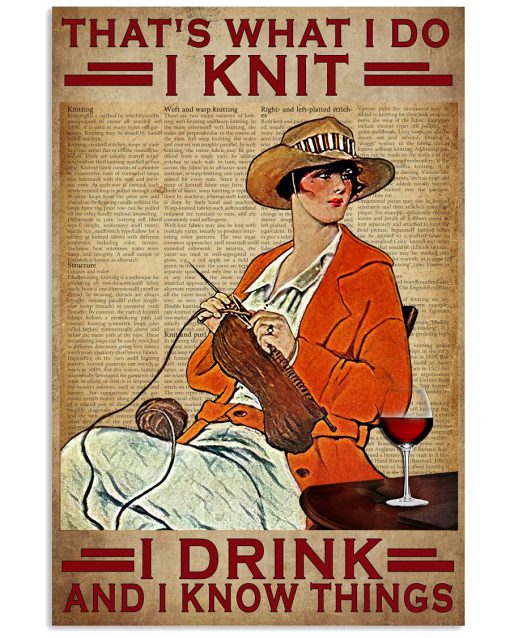 That's What I Do I Knit I Drink And I Know Things Poster