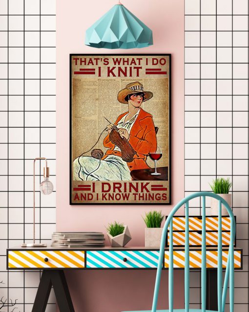 That's What I Do I Knit I Drink And I Know Things Posterc